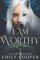 I am Worthy: I am Shifter Series B0F7SFP1PL Book Cover