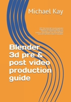 Blender 3d pre & post video production guide: 2025 This book takes you through what hollywood and gameing companies are thriveing to achieve with ... a must to have on your book shelf for 2025) B0F1FVLVXQ Book Cover