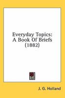 Everyday Topics: A Book Of Briefs 0548718008 Book Cover