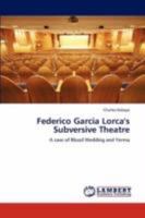 Federico Garcia Lorca's Subversive Theatre: A case of Blood Wedding and Yerma 3846590118 Book Cover