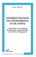 Logiques sociales de l'indifférence et de l'envie: Contribution à une sociologie des dynamiques organisationnelles et des formes de l'engagement (French Edition) 2747546209 Book Cover