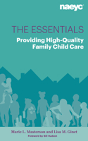 The Essentials: Providing High-Quality Family Child Care 1938113357 Book Cover