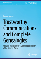 Trustworthy Communications and Complete Genealogies: Unifying Ancestries for a Genealogical History of the Modern World 3031168380 Book Cover