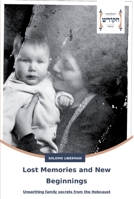 Lost Memories and New Beginnings: Unearthing family secrets from the Holocaust 3639794931 Book Cover