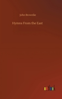 Hymns from the East: Being Centos and Suggestions from the Service Books (Classic Reprint) 1511561939 Book Cover