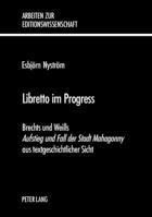 Libretto Im Progress: Brechts Und Weills Aufstieg Und Fall Der Stadt Mahagonny Aus Textgeschichtlicher Sicht 3039104799 Book Cover