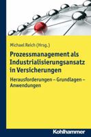 Prozessmanagement ALS Industrialisierungsansatz in Versicherungen: Herausforderungen - Grundlagen - Anwendungen 3170229966 Book Cover