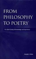 From Philosophy to Poetry: Ts Eliot's Study of Knowledge and Experience 0312240163 Book Cover