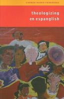 Theologizing En Espanglish: Context, Community, and Ministry 1570758646 Book Cover