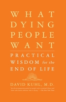 What Dying People Want: Practical Wisdom for the End of Life 1586481975 Book Cover