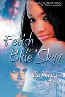 Fetish for a Blue Skyy 1463427352 Book Cover