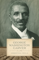 George Washington Carver: A Life (Southern Biography Series) 0807160741 Book Cover