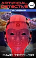 Artificial Detective 4: Dropship (Off-World Mysteries) 195067035X Book Cover