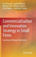 Commercialisation and Innovation Strategy in Small Firms: Learning to Manage Uncertainty 9811926506 Book Cover