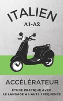Italien Accélérateur: étude pratique avec le langage à haute fréquence A1 A2 (Apprenez Rapidement les Langues) B08P8SJ733 Book Cover
