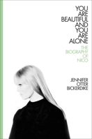 You Are Beautiful and You Are Alone: The Biography of Nico 0306922908 Book Cover