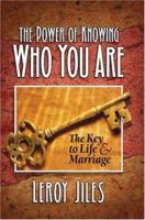 The Power of Knowing Who You Are: The Key to Life and Marriage 1932503307 Book Cover