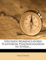 Specimen Nomenclatoris Plantarum Phaenogamarum In Styria... 1011263262 Book Cover