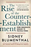The Rise of the Counter Establishment: From Conservative Ideology to Political Power 1402759118 Book Cover