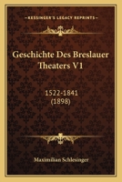 Geschichte Des Breslauer Theaters V1: 1522-1841 (1898) 1168416116 Book Cover