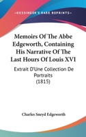 Memoirs of the Abbé Edgeworth; Containing his Narrative of the Last Hours of Louis XVI 1174528354 Book Cover