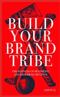 Build Your Brand Tribe: The business of belonging and recurring revenue B08PHNTZLQ Book Cover