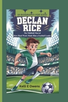 DECLAN RICE: The Midfield Marvel How Hard Work Made Him a Football Leader (A BIOGRAPHY FOR KIDS) B0DQPGW3M7 Book Cover