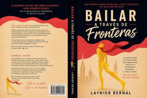 BAILAR A TRAVES DE FRONTERAS: UNA MEMORIA SOBRE MIGRACION, LUCHA Y FORTALEZA, Y EL BAILE QUE ME SANO. (Spanish Edition) B0GZKPY5CK Book Cover