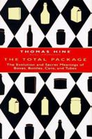 The Total Package: The Evolution and Secret Meanings of Boxes, Bottles, Cans and Tubes 0316365467 Book Cover