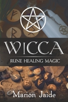 Wicca: Rune Healing Magic: A Wiccan Beginner's Practical Guide to Casting Healing Magic with Rune Sets B08Z82CCTY Book Cover