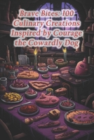 Brave Bites: 100 Culinary Creations Inspired by Courage the Cowardly Dog B0CR7YZ3PJ Book Cover
