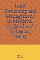 Land Ownership and Management in Medieval England and Its Legacy Today (Medieval books) B0FQ3T46DS Book Cover