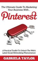 The Ultimate Guide to Marketing Your Business with Pinterest 1475245963 Book Cover