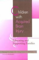 Children With Acquired Brain Injury: Educating and Supporting Families (Families, Community and Disability, Vol 2) 1557662339 Book Cover