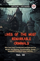 Lives Of The Most Remarkable Criminals Who Have Been Condemned And Executed For Murder, The Highway, Housebreaking, Street Robberies, Coining Or Other Offences Vol.- III 9359952168 Book Cover