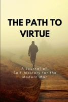 The Path to Virtue: A Journal of Self-Mastery for the Modern Man 1365395065 Book Cover