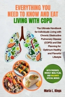 EVERYTHING YOU NEED TO KNOW AND EAT LIVING WITH COPD: The Ultimate Handbook for Individuals Living with COPD and Diet Planning for Optimum Healthy and ... weekly meal plan, and holidays special menus B0CP49852D Book Cover