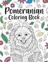 Pomeranian Coloring Book: A Cute Adult Coloring Books for Pomeranian Owner, Best Gift for Pomeranian Lovers B08L1XH5T3 Book Cover