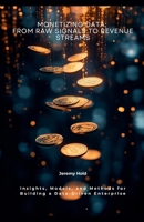 Monetizing Data: From Raw Signals to Revenue Streams B0F5KRDWKP Book Cover