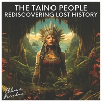The Taíno People: Rediscovering Lost History B0CFCMF8KP Book Cover