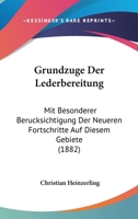 Grundzuge Der Lederbereitung: Mit Besonderer Berucksichtigung Der Neueren Fortschritte Auf Diesem Gebiete (1882) 1161003541 Book Cover