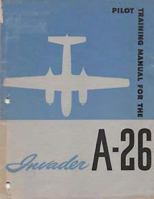 Pilot Training Manual For The Invader, A-26. by: United States. Army Air Forces. Office of Flying Safety 1542495377 Book Cover