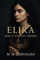Elira: Sob o Véu do Trono (Portuguese Edition) B0F6Y4K18J Book Cover