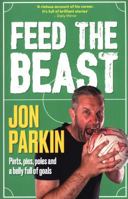 Feed The Beast: Pints, pies, poles and a belly full of goals 1911613308 Book Cover