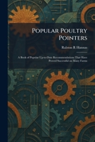 Popular Poultry Pointers: A Book of Popular Up-to-Date Recommendations That Have Proved Successful on Many Farms 1025916816 Book Cover