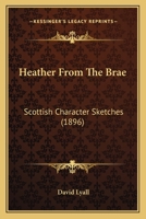 Heather From The Brae: Scottish Character Sketches 1164666649 Book Cover