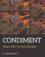 Oops! 365 Yummy Condiment Recipes: The Highest Rated Yummy Condiment Cookbook You Should Read B08H58GCDJ Book Cover