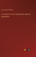 La Toscane et la mer Tyrrhnienne, tudes et explorations 336822476X Book Cover