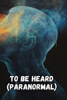 TO BE HEARD (Paranormal) B0DS1BVJ2P Book Cover