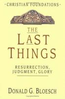 The Last Things: Resurrection, Judgment, Glory (Christian Foundations) 0830827579 Book Cover